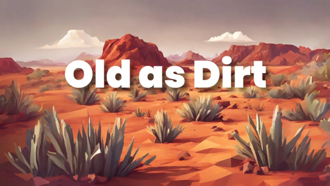 Old as Dirt